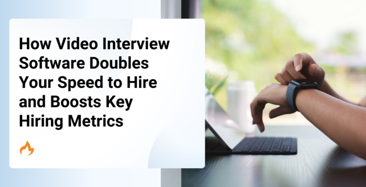 How Video Interview Software Doubles Your Speed to Hire and Boosts Key Hiring Metrics