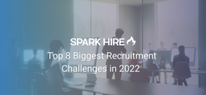 Top 8 Biggest Recruitment Challenges in 2022 - Looking Ahead with Solutions