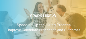Speeding Up the Hiring Process - Improve Candidate Experience and Outcomes