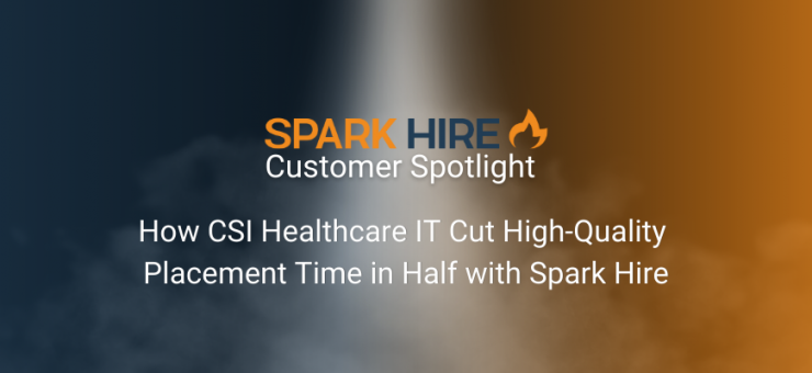How CSI Healthcare IT Cut High-Quality Placement Time in Half with Spark Hire