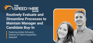 The Speed to Hire Show - Routinely Evaluate and Streamline Processes to Maintain Manager and Candidate Buy-In