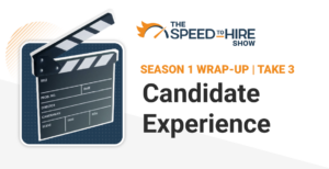 How to Make Your Candidate Experience Stand Out - The Speed to Hire Show Wrap-Up
