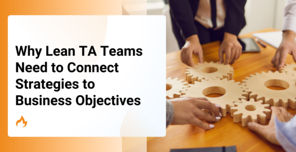 Why Lean TA Teams Need to Connect Strategies to Business Objectives