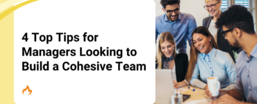 4 Top Tips for Managers Looking to Build a Cohesive Team