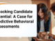 Unlocking Candidate Potential: A Case for Predictive Behavioral Assessments